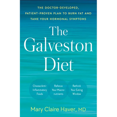The Galveston Diet: The Doctor-Developed, Patient-Proven Plan to Burn Fat and Tame Your Hormonal Symptoms