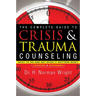 The Complete Guide to Crisis & Trauma Counseling: What to Do and Say When It Matters Most!