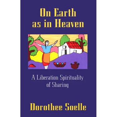 On Earth as in Heaven: A Liberation Spirituality of Sharing