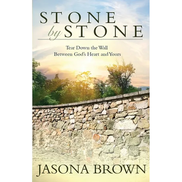 Stone by Stone: Tear Down the Wall Between God's Heart and Yours
