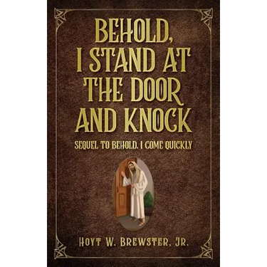 Behold I Stand at the Door and Knock: Sequel to Behold I Come Quickly