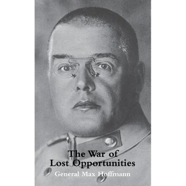 War of Lost Opportunitiesthe Forgotten Eastern Front in Ww1