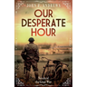 Our Desperate Hour - Novels of the Great War