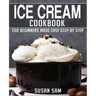 Ice Cream Cookbook: Book 2, for Beginners Made Easy Step by Step
