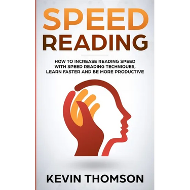 Speed Reading: How to Increase Reading Speed with Speed Reading Techniques, Learn Faster and be More Productive