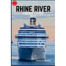 Rhine River Cruise Guide 2025: Explore Fairytale Castles, Vineyards, and Timeless European Cities Along One of the World's Most Iconic Rivers