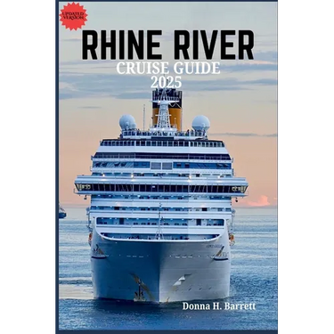 Rhine River Cruise Guide 2025: Explore Fairytale Castles, Vineyards, and Timeless European Cities Along One of the World's Most Iconic Rivers