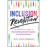 Inclusion Revolution: The Essential Guide to Dismantling Racial Inequity in the Workplace
