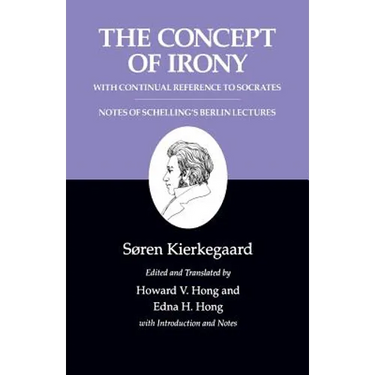 The Concept of Irony, with Continual Reference to Socrates/Notes of Schelling's Berlin Lectures