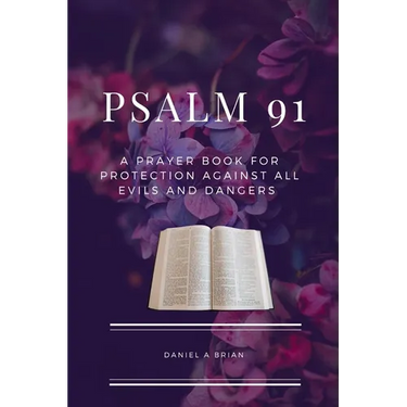 Psalm 91: A Prayer Book for Protection against all Evils and Dangers
