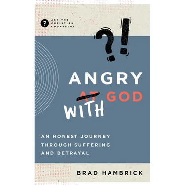 Angry with God: An Honest Journey Through Suffering and Betrayal