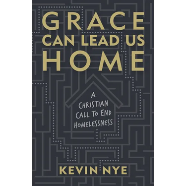 Grace Can Lead Us Home: A Christian Call to End Homelessness