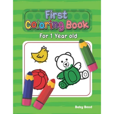 First Coloring Book For 1 Year Old: The perfect first coloring book for your child! Toddlers and kids 1 to 3 years old. Simple Way to Learn the Essent