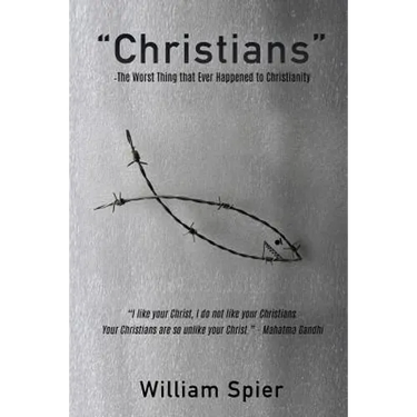 "Christians" - The Worst Thing that Ever Happened to Christianity