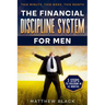 The Financial Discipline System for Men: 3 Steps to Freedom in 42 Months: This Minute This Week This Month