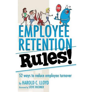 Employee Retention Rules!: 52 ways to reduce employee turnover