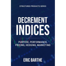 Decrement Indices: Purpose, Performance, Pricing, Hedging, Marketing