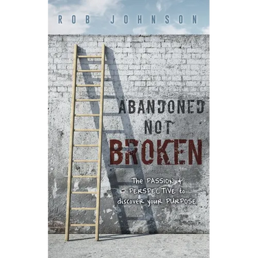 Abandoned Not Broken: The PASSION & PERSPECTIVE to discover your PURPOSE