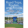 Road Trips, Routes, and Royals: A Baseball Fan's Journey across the United States (and Canada)