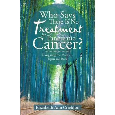 Who Says There Is No Treatment for Pancreatic Cancer?: Navigating the Maze . . . Japan and Back