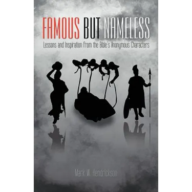 Famous But Nameless: Lessons and Inspiration from the Bible's Anonymous Characters