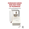 Murakami Haruki and Our Years of Pilgrimage