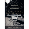 Dissident Discipleship: A Spirituality of Self-Surrender, Love of God, and Love of Neighbor