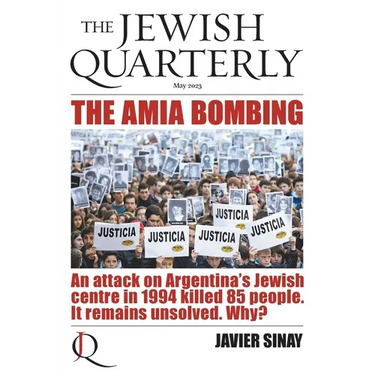 The AMIA Bombing: An Attack on Argentina's Jewish Centre in 1994 Killed 85 People. It Remains Unsolved. Why?: Jewish Quarterly 252