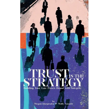 Trust Is the Strategy: Building Your Law Firm's Brand With Integrity
