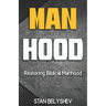 Manhood: Restoring Biblical Manhood