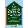 The Mortgage Freedom Playbook: Easy and Proven Step -by-Step Methods