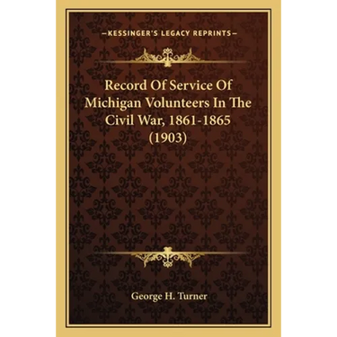 Record Of Service Of Michigan Volunteers In The Civil War, 1861-1865 (1903)