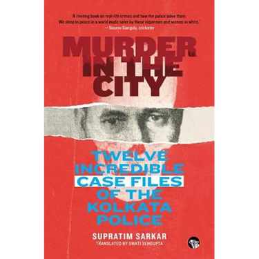 Murder in the City: Twelve Incredible Case Files of the Kolkata Police