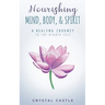 Nourishing Mind, Body, & Spirit: A Healing Journey to the Higher Self