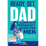 Ready, Set, Dad - A Complete Pregnancy Guide for Men