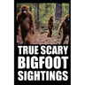 True Scary Bigfoot Sighting Horror Stories: Vol. 1