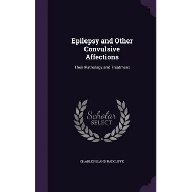 Epilepsy and Other Convulsive Affections: Their Pathology and Treatment