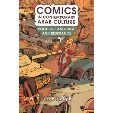 Comics in Contemporary Arab Culture: Politics, Language and Resistance