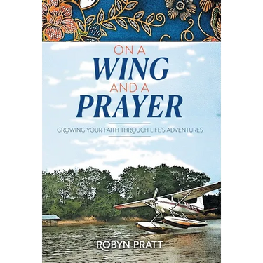 On a Wing and a Prayer: Growing Your Faith Through Life's Adventures