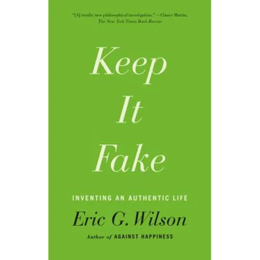 Keep It Fake: Inventing an Authentic Life