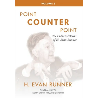 The Collected Works of H. Evan Runner, Vol. 3: Point Counter Point