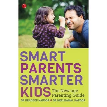 Smart Parents, Smarter Kids: The New-Age Parenting Guide