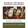 Thoreau: His Home, Friends and Books.