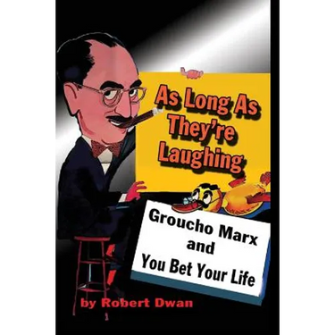 As Long As They're Laughing: Groucho Marx and You Bet Your Life