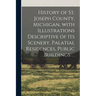 History of St. Joseph County, Michigan, With Illustrations Descriptive of Its Scenery, Palatial Residences, Public Buildings . .