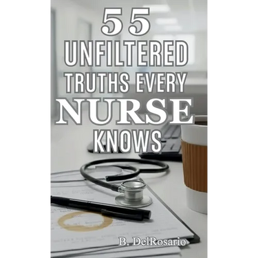 55 Unfiltered Truths Every Nurse Knows