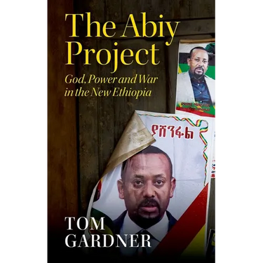 The Abiy Project: God, Power and War in the New Ethiopia