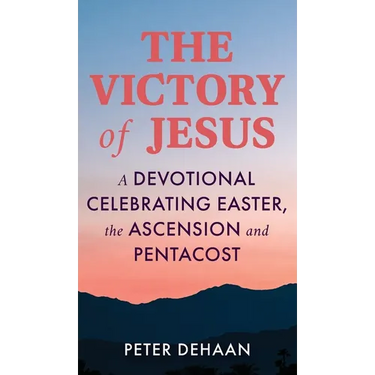 The Victory of Jesus: A Devotional Celebrating Easter, the Ascension, and Pentecost
