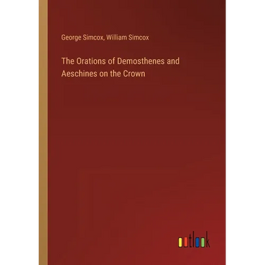 The Orations of Demosthenes and Aeschines on the Crown