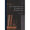 Lectures On the Science of Human Life